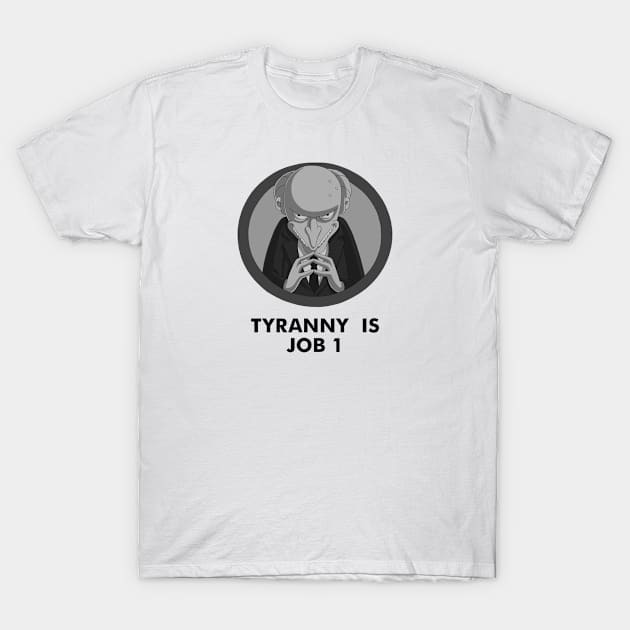 Tyranny is Job 1 T-Shirt by AnnoyedGruntBoys